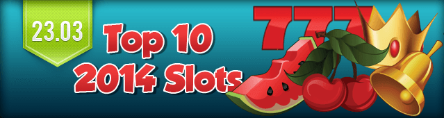 Top 10 2014 Slots 1